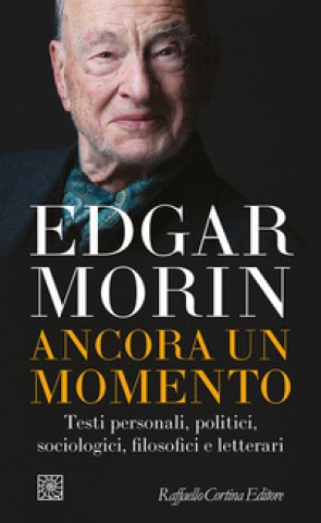Carte Ancora un momento. Testi personali, politici, sociologici, filosofici e letterari Edgar Morin