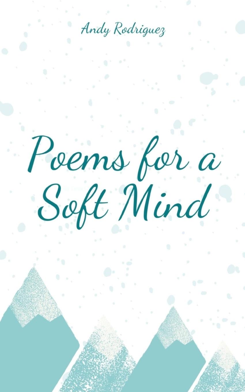 Knjiga Poems for a Soft Mind Andy Rodriguez