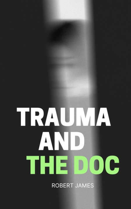 Knjiga Trauma and the Doc Robert James