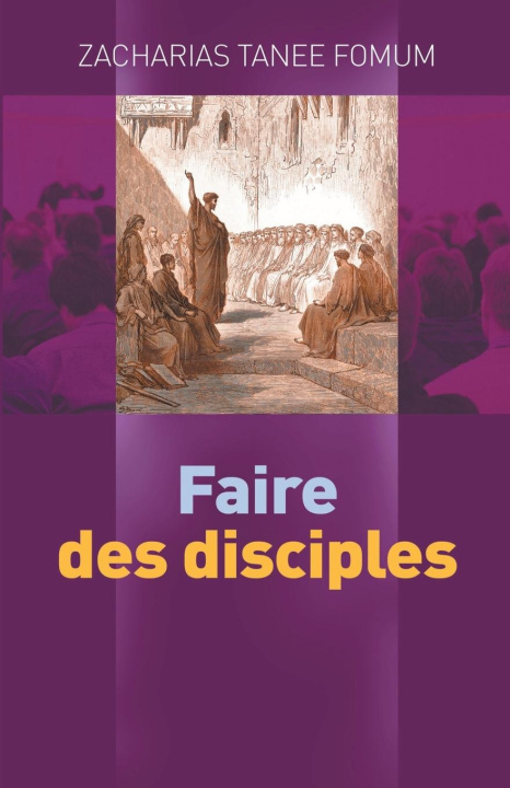 Knjiga Faire Des Disciples Zacharias Tanee Fomum