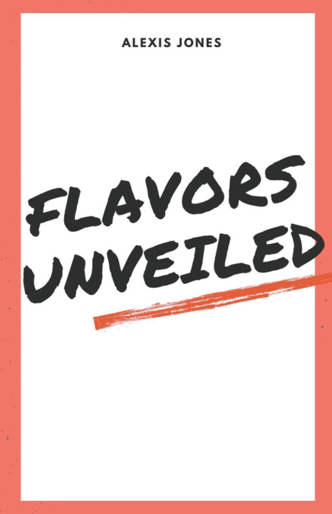 Knjiga Flavors Unveiled Alexis Jones