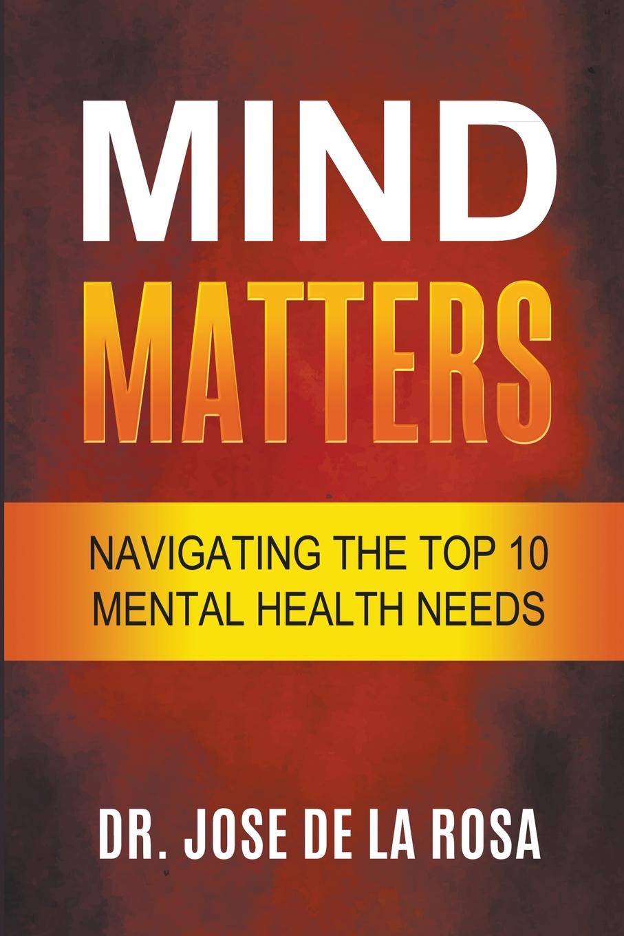 Boek Mind Matters Navigating the top 10 Mental Health Needs Jose De La Rosa