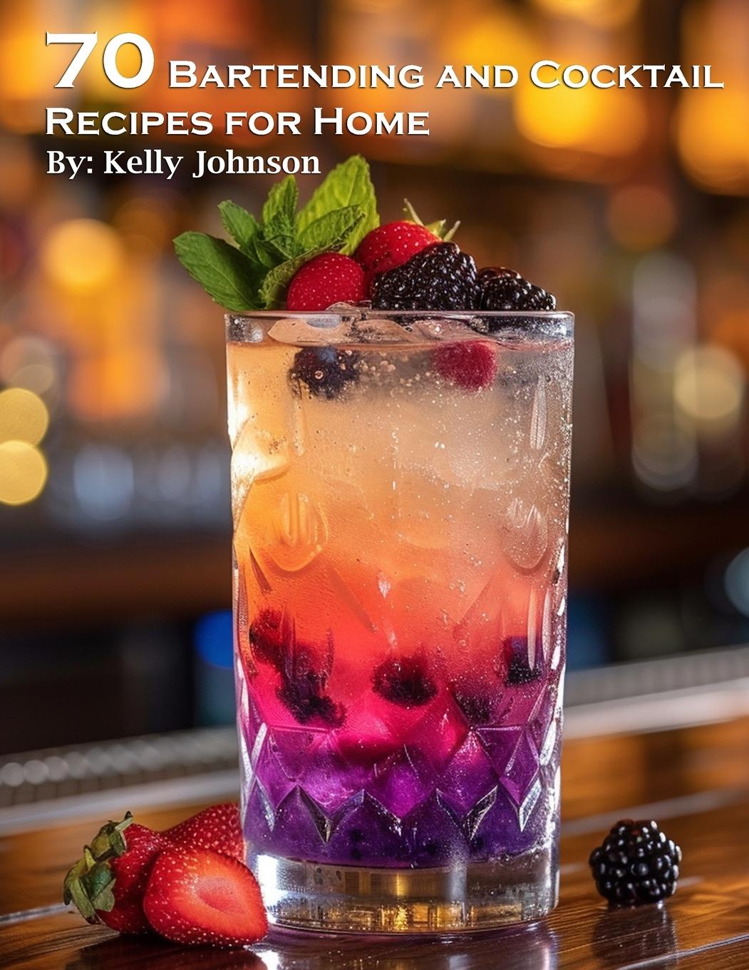 Kniha 70 Bartending and Cocktails Recipes for Home 