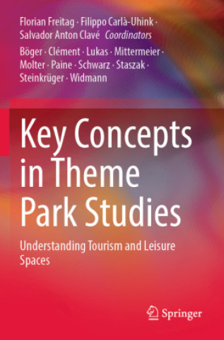 Knjiga Key Concepts in Theme Park Studies Florian Freitag