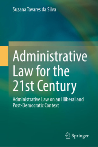 Kniha Administrative Law for the 21st Century Suzana Tavares da Silva