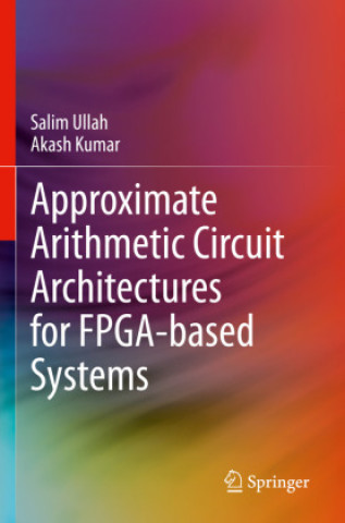 Book Approximate Arithmetic Circuit Architectures for FPGA-based Systems Salim Ullah