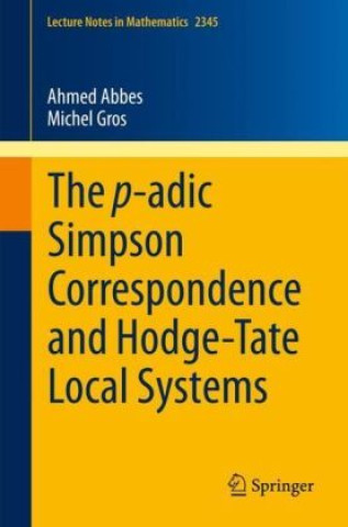 Kniha The p-adic Simpson Correspondence and Hodge-Tate Local Systems Ahmed Abbes