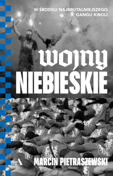 Buch Wojny niebieskie. W środku najbrutalniejszego gangu kiboli 