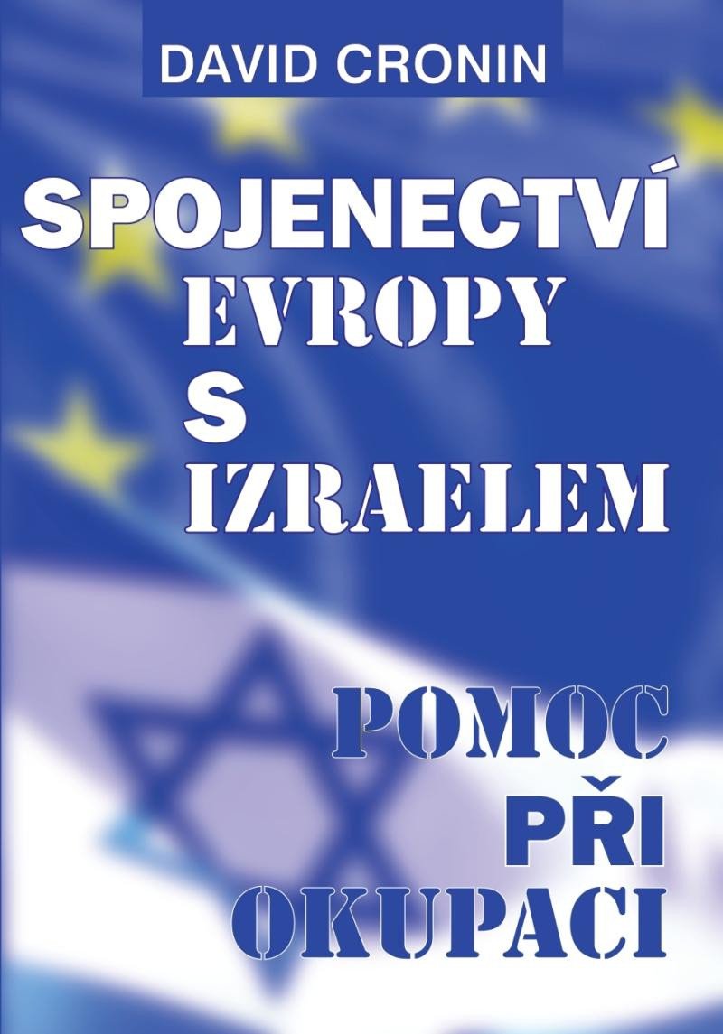 Książka Spojenectví Evropy s Izraelem - Podpora okupace David Cronin