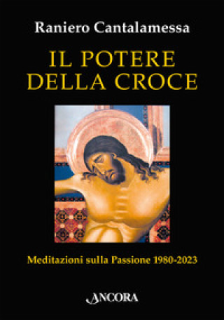 Kniha potere della croce. Meditazioni sulla Passione 1980-2023 Raniero Cantalamessa