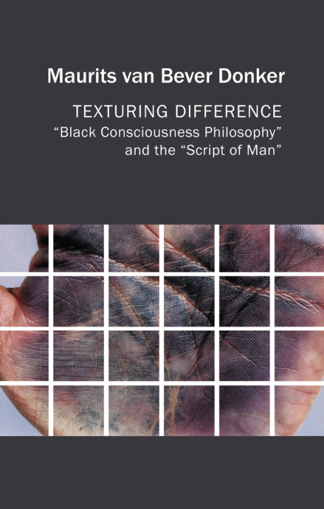 Buch Texturing Difference:   Black Consciousness Philoso phy   and the   Script of Man M van Bever Donke