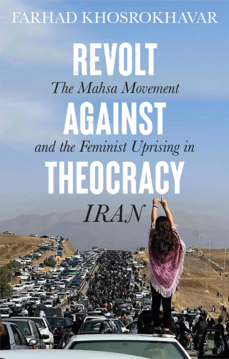 Buch Revolt Against Theocracy: The Mahsa Movement and t he Feminist Uprising in Iran Khosrokhavar
