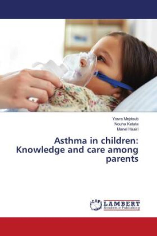 Knjiga Asthma in children: Knowledge and care among parents Yosra Mejdoub