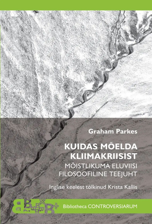 Kniha Kuidas mõelda kliimakriisist. mõistlikuma eluviisi filosoofiline juht Graham Parkes