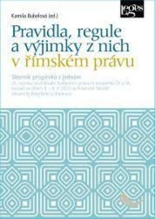 Book Pravidla, regule a výjimky z nich v římském právu Kamila Bubelová