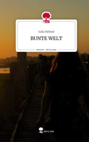 Kniha BUNTE WELT. Life is a Story - story.one Julia Helmel