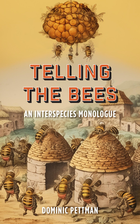 Książka Telling the Bees – An Interspecies Monologue Dominic Pettman