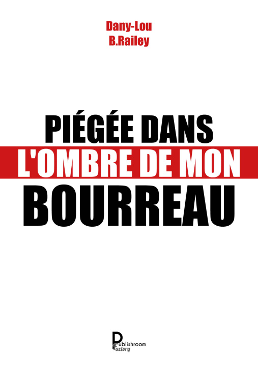 Knjiga PIÉGÉE DANS L'OMBRE DE MON BOURREAU B.Railey