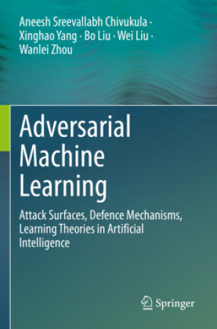 Knjiga Adversarial Machine Learning Aneesh Sreevallabh Chivukula