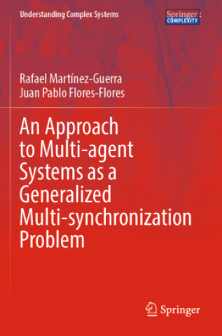 Knjiga An Approach to Multi-agent Systems as a Generalized Multi-synchronization Problem Rafael Martínez-Guerra