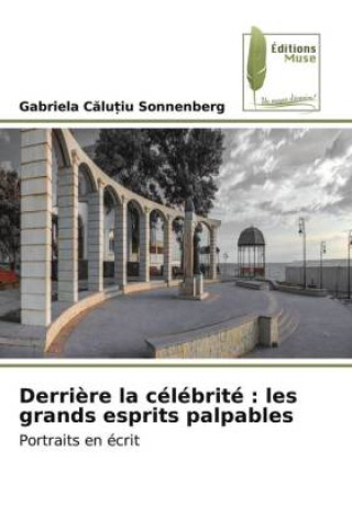 Kniha Derrière la célébrité : les grands esprits palpables Gabriela Calu_iu Sonnenberg