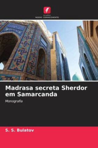 Carte Madrasa secreta Sherdor em Samarcanda S. S. Bulatov