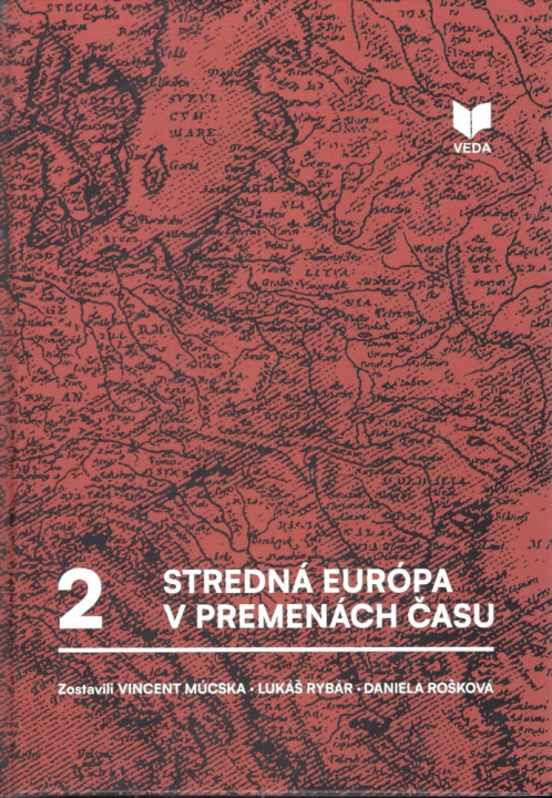 Book Stredná Európa v premenách času zv.2 Vincent Múcska; Lukáš Rybár; Daniela Rošková