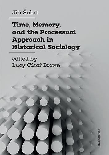 Kniha Time, Memory, and the Processual Approach in Historical Sociology Jiří Šubrt