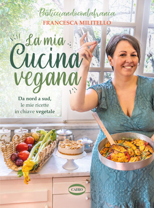 Книга mia cucina vegana. Da nord a sud, le mie ricette in chiave vegetale Francesca Militello