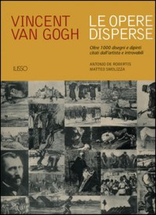 Kniha Vincent van Gogh. Le opere disperse. Oltre 1000 disegni e dipinti citati dall'artista e introvabili Antonio De Robertis