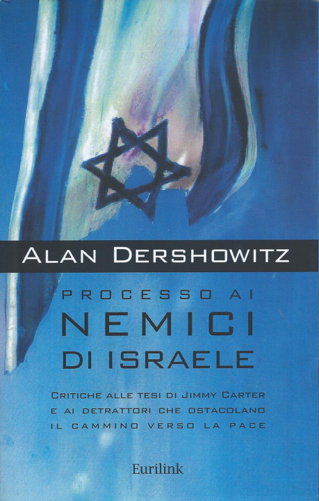 Kniha Processo ai nemici di Israele. Critiche alle tesi di Jimmy Carter e ai detrattori che ostacolano il cammino verso la pace Alan M. Dershowitz