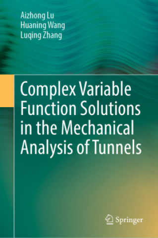 Kniha Complex Variable Function Solutions in the Mechanical Analysis of Tunnels Aizhong Lu
