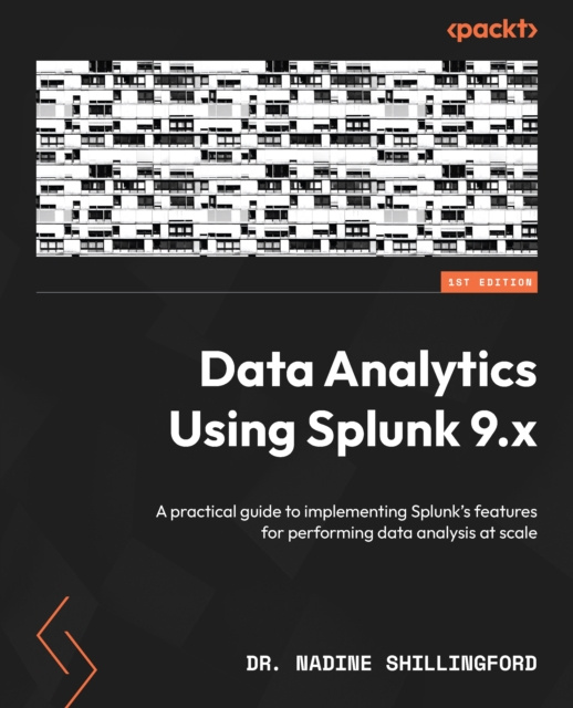 E-knjiga Data Analytics Using Splunk 9.x Shillingford Dr. Nadine Shillingford