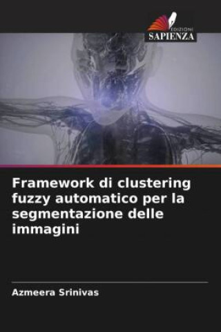 Buch Framework di clustering fuzzy automatico per la segmentazione delle immagini Azmeera Srinivas