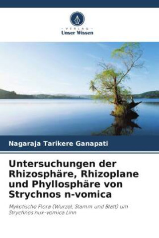 Boek Untersuchungen der Rhizosphäre, Rhizoplane und Phyllosphäre von Strychnos n-vomica Nagaraja Tarikere Ganapati