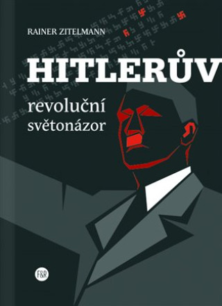 Kniha Hitlerův revoluční světonázor Rainer Zitelmann
