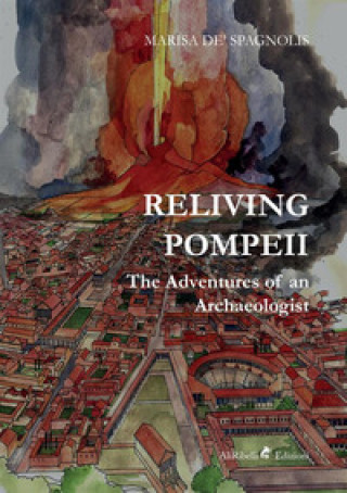Carte Reliving Pompeii. The adventures of an archaeologist Marisa De Spagnolis