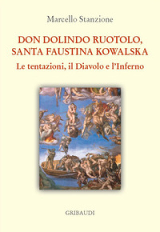 Carte Don Dolindo Ruotolo, Santa Faustina Kowalska. Le tentazioni, il diavolo e l'inferno Marcello Stanzione