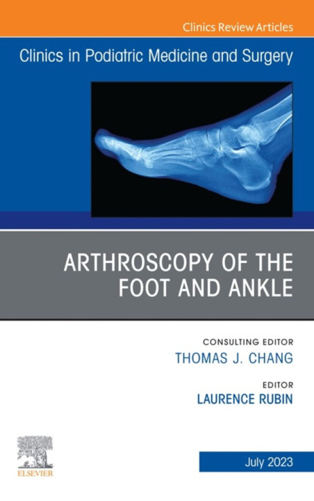 Libro elettronico Arthroscopy of the Foot and Ankle, An Issue of Clinics in Podiatric Medicine and Surgery, E-Book Laurence Rubin