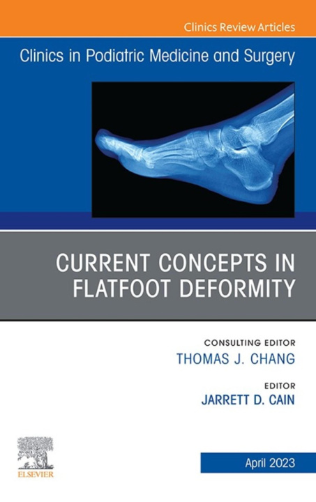 Libro elettronico Current Concepts in Flatfoot Deformity , An Issue of Clinics in Podiatric Medicine and Surgery, E-Book Jarrett D. Cain