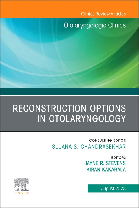 E-book Reconstruction Options in Otolaryngology, An Issue of Otolaryngologic Clinics of North America, E-Book Jayne Stevens