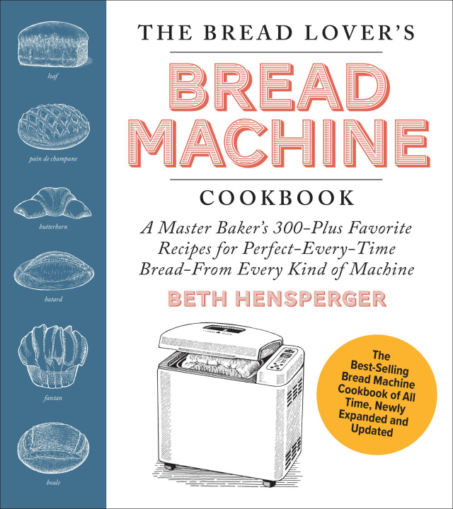 Knjiga The Bread Lover's Bread Machine Cookbook, Newly Updated and Expanded 