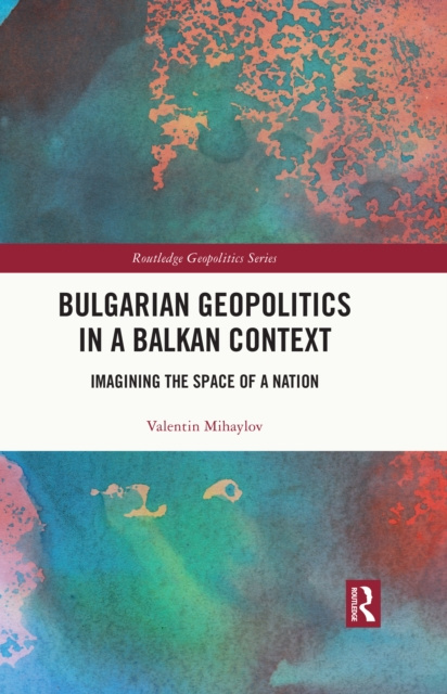 E-knjiga Bulgarian Geopolitics in a Balkan Context Valentin (University of Silesia in Katowice) Mihaylov