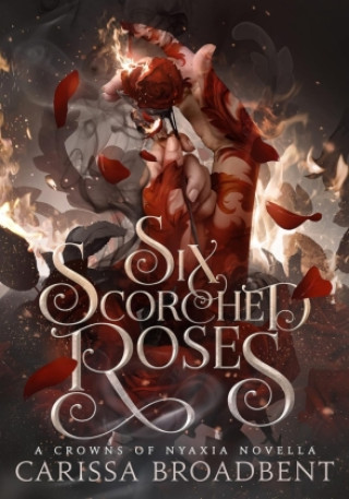 Kniha Six Scorched Roses Carissa Broadbent