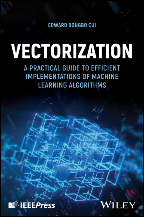 Book Vectorization: A Practical Guide to Efficient Impl ementations of Machine Learning Algorithms Cui