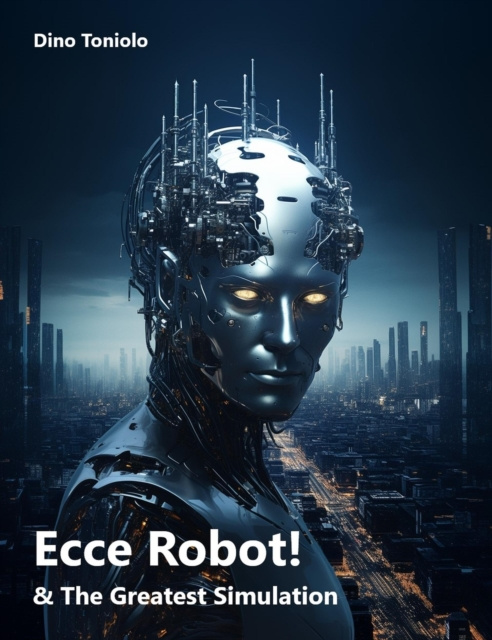 E-knjiga Ecce Robot! & The Greatest Simulation Toniolo Dino Toniolo