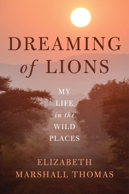 ebook Dreaming of Lions Elizabeth Marshall Thomas