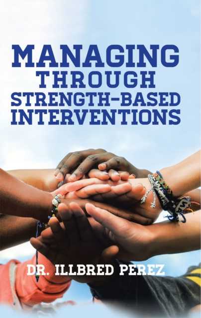 E-knjiga Managing Through Strength-Based Interventions Dr. Illbred Perez