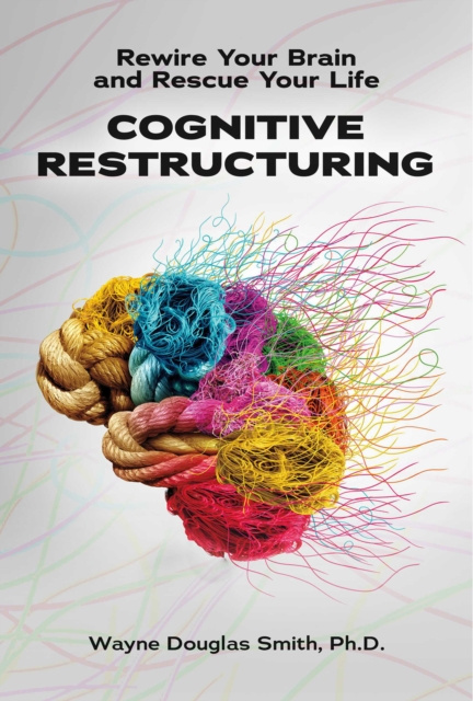 E-knjiga Cognitive Restructuring Wayne Douglas Smith Ph.D.