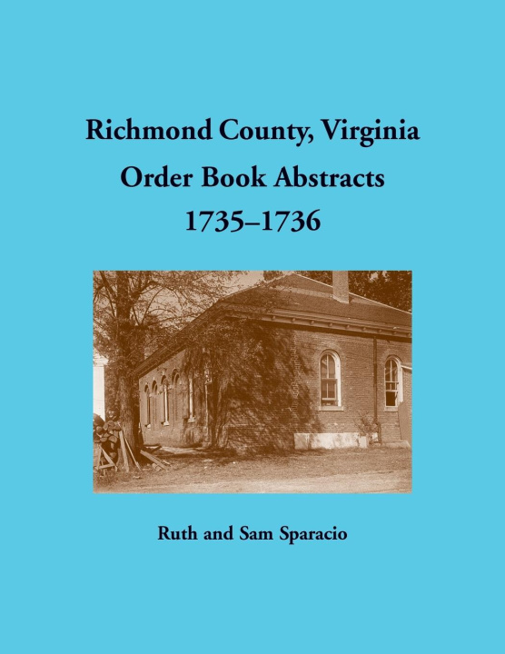Knjiga Richmond County, Virginia Order Book Abstracts, 1735-1736 Ruth Sparacio